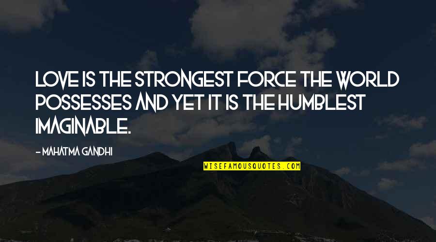 Schetsboek Quotes By Mahatma Gandhi: Love is the strongest force the world possesses Schetsboek Quotes By Mahatma Gandhi: Love is the strongest force the world possesses