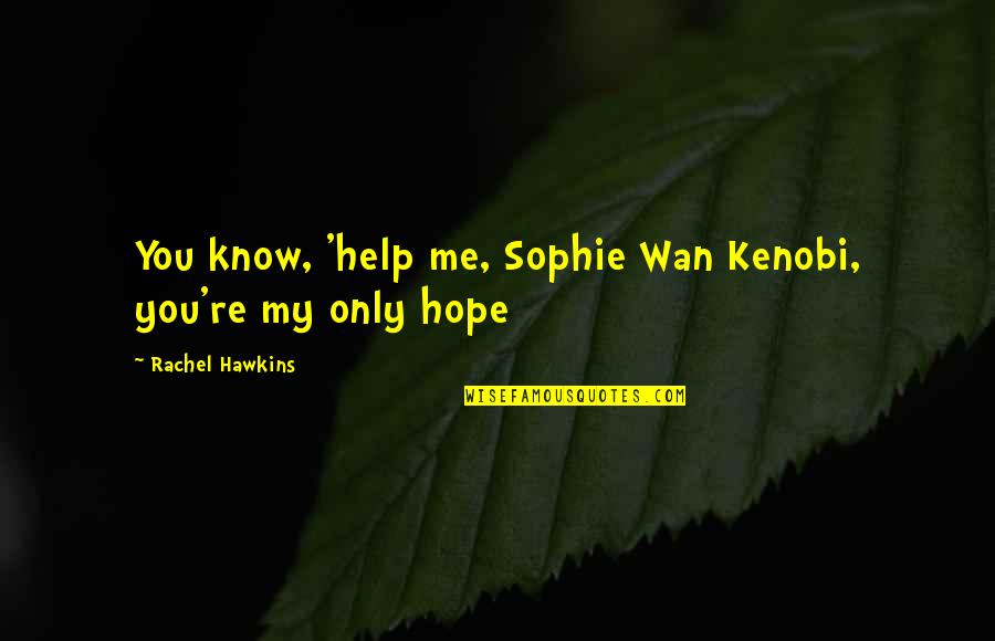 Schettini Health Quotes By Rachel Hawkins: You know, 'help me, Sophie Wan Kenobi, you're Schettini Health Quotes By Rachel Hawkins: You know, 'help me, Sophie Wan Kenobi, you're