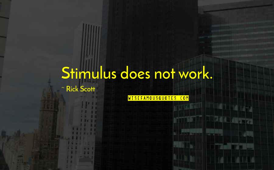 Schettino Quotes By Rick Scott: Stimulus does not work.