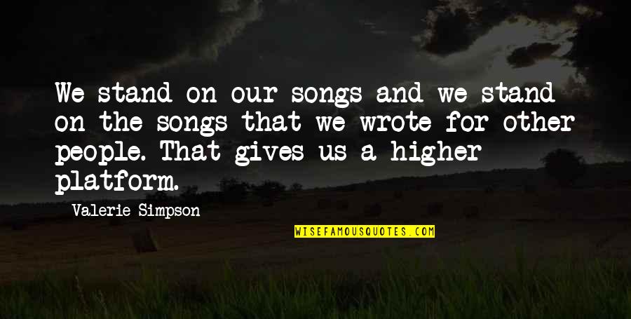 Schettler Farms Quotes By Valerie Simpson: We stand on our songs and we stand Schettler Farms Quotes By Valerie Simpson: We stand on our songs and we stand