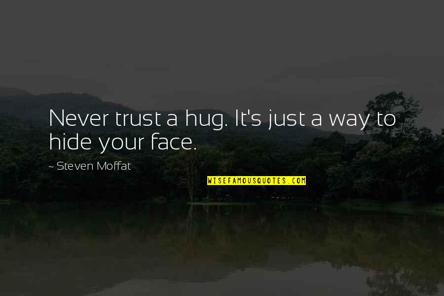Scheucher Flooring Quotes By Steven Moffat: Never trust a hug. It's just a way