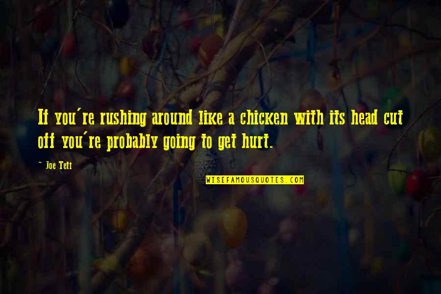 Scheucher Podlahy Quotes By Joe Teti: If you're rushing around like a chicken with Scheucher Podlahy Quotes By Joe Teti: If you're rushing around like a chicken with