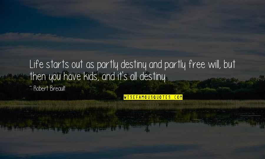 Scheucher Podlahy Quotes By Robert Breault: Life starts out as partly destiny and partly