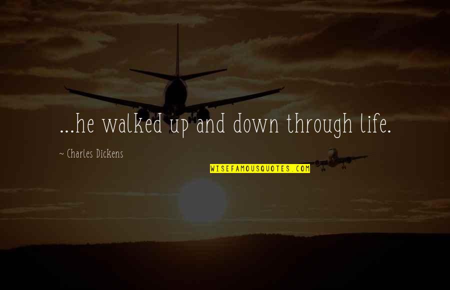 Scheuerle Highway Quotes By Charles Dickens: ...he walked up and down through life. Scheuerle Highway Quotes By Charles Dickens: ...he walked up and down through life.