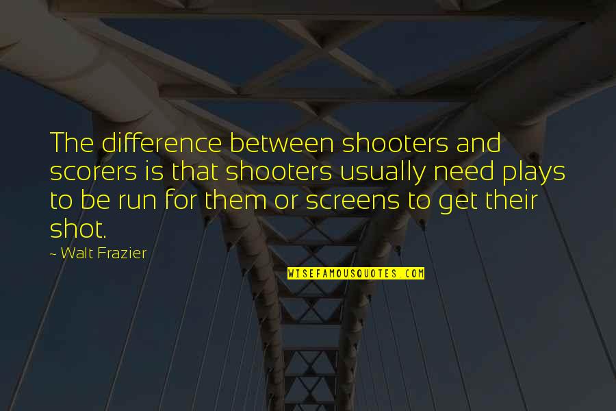 Scheuermanns Syndrome Quotes By Walt Frazier: The difference between shooters and scorers is that