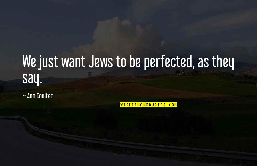 Scheurich Plumbing Quotes By Ann Coulter: We just want Jews to be perfected, as Scheurich Plumbing Quotes By Ann Coulter: We just want Jews to be perfected, as