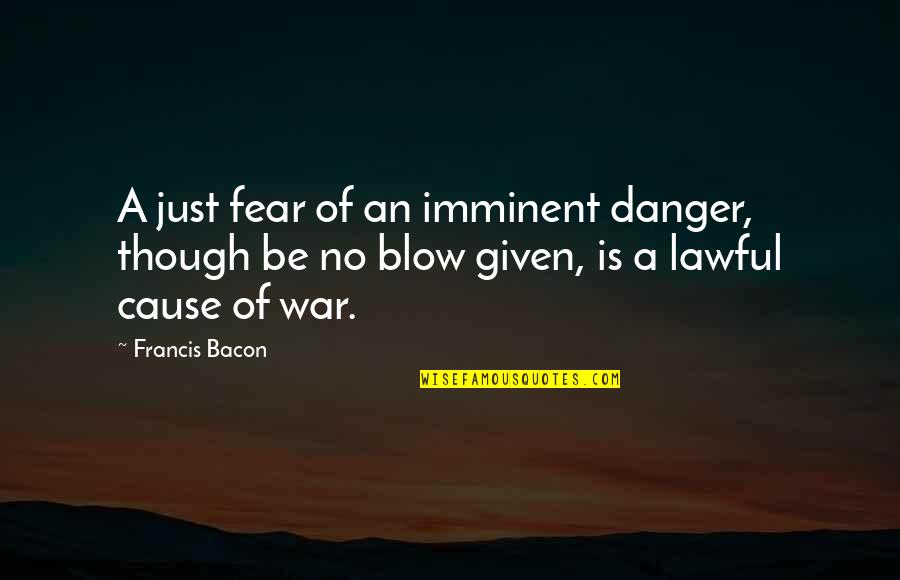 Scheuring Racing Quotes By Francis Bacon: A just fear of an imminent danger, though