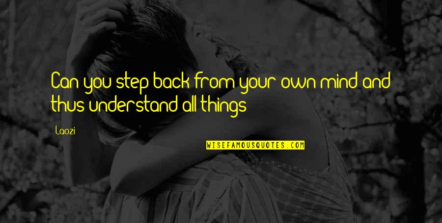 Scheutzow Family Quotes By Laozi: Can you step back from your own mind
