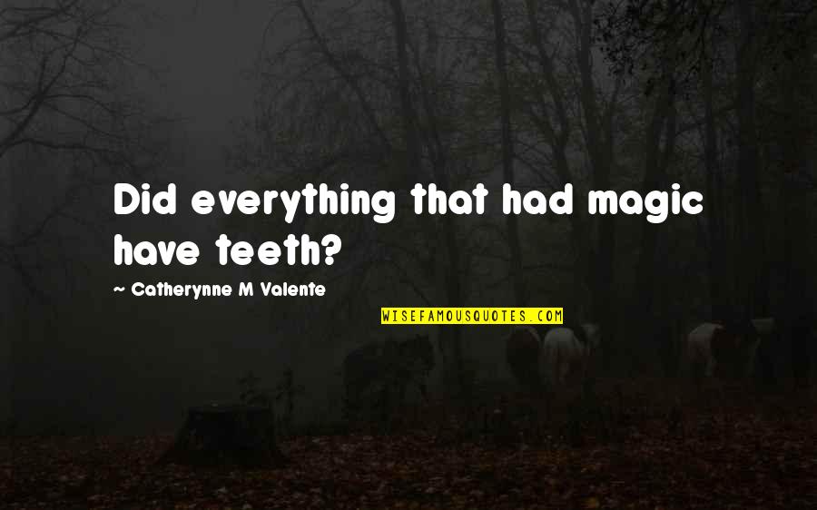 Scheveningen Pier Quotes By Catherynne M Valente: Did everything that had magic have teeth? Scheveningen Pier Quotes By Catherynne M Valente: Did everything that had magic have teeth?