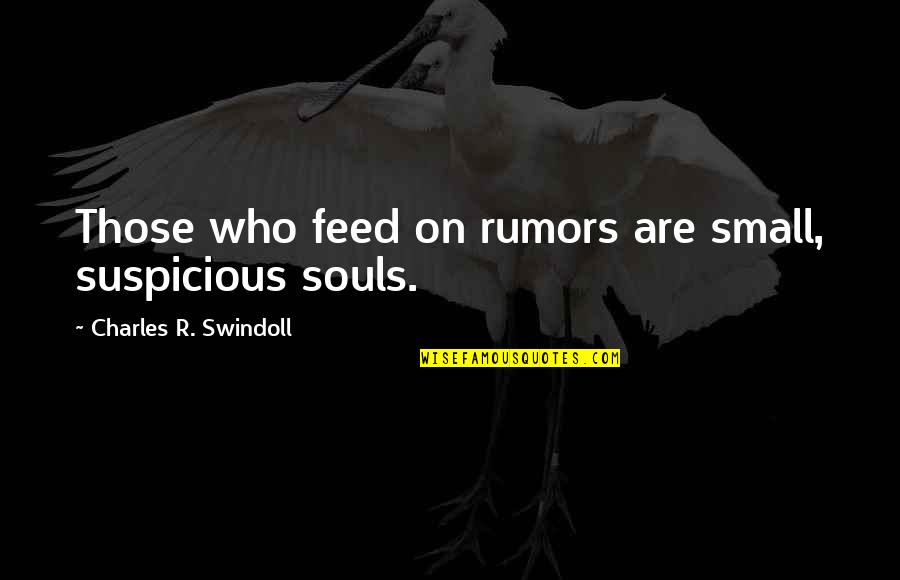 Scheveningen Pier Quotes By Charles R. Swindoll: Those who feed on rumors are small, suspicious Scheveningen Pier Quotes By Charles R. Swindoll: Those who feed on rumors are small, suspicious