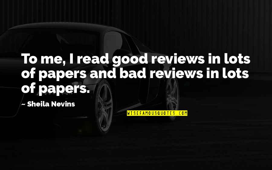 Schexnayder Financial Laplace Quotes By Sheila Nevins: To me, I read good reviews in lots
