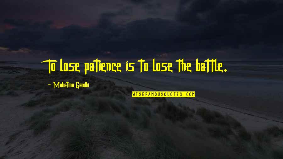 Scheyenne Quotes By Mahatma Gandhi: To lose patience is to lose the battle.