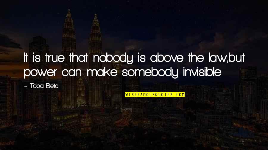 Scheyenne Quotes By Toba Beta: It is true that nobody is above the