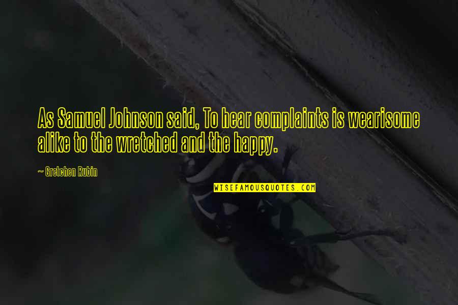 Scheyvenhof Quotes By Gretchen Rubin: As Samuel Johnson said, To hear complaints is