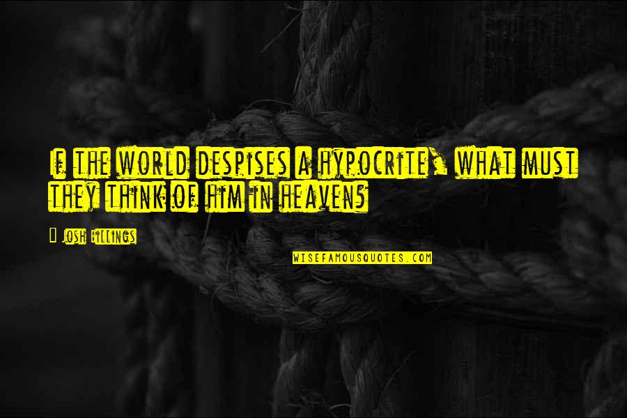 Schiacciatori Quotes By Josh Billings: If the world despises a hypocrite, what must