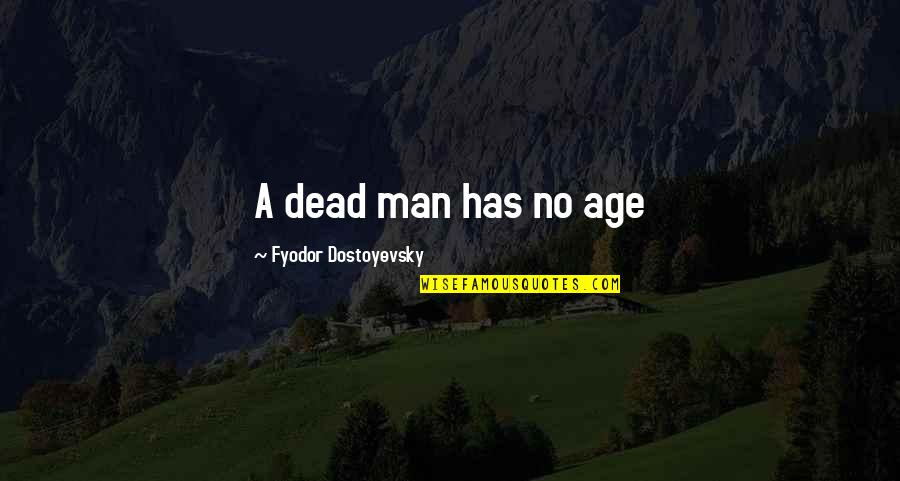 Schianto Quotes By Fyodor Dostoyevsky: A dead man has no age Schianto Quotes By Fyodor Dostoyevsky: A dead man has no age
