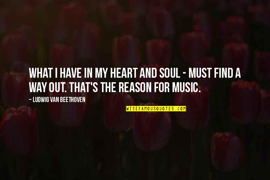 Schianto Quotes By Ludwig Van Beethoven: What I have in my heart and soul Schianto Quotes By Ludwig Van Beethoven: What I have in my heart and soul