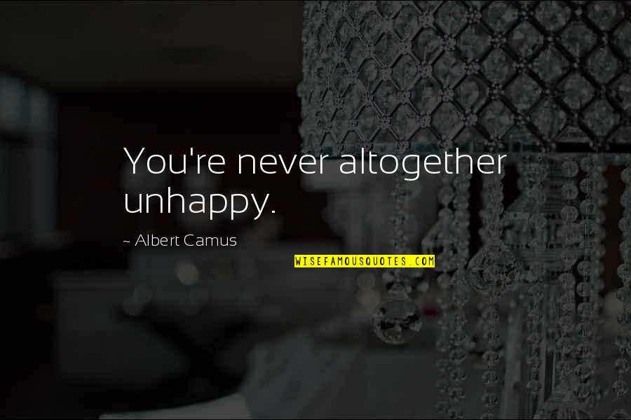 Schiappa En Quotes By Albert Camus: You're never altogether unhappy. Schiappa En Quotes By Albert Camus: You're never altogether unhappy.