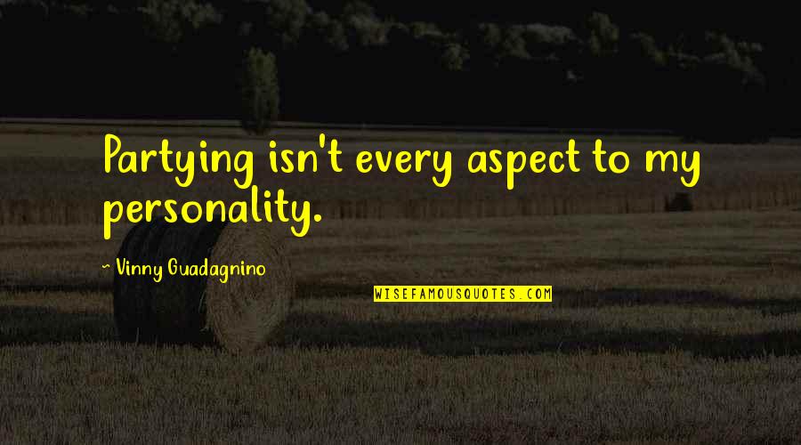 Schiappa En Quotes By Vinny Guadagnino: Partying isn't every aspect to my personality. Schiappa En Quotes By Vinny Guadagnino: Partying isn't every aspect to my personality.