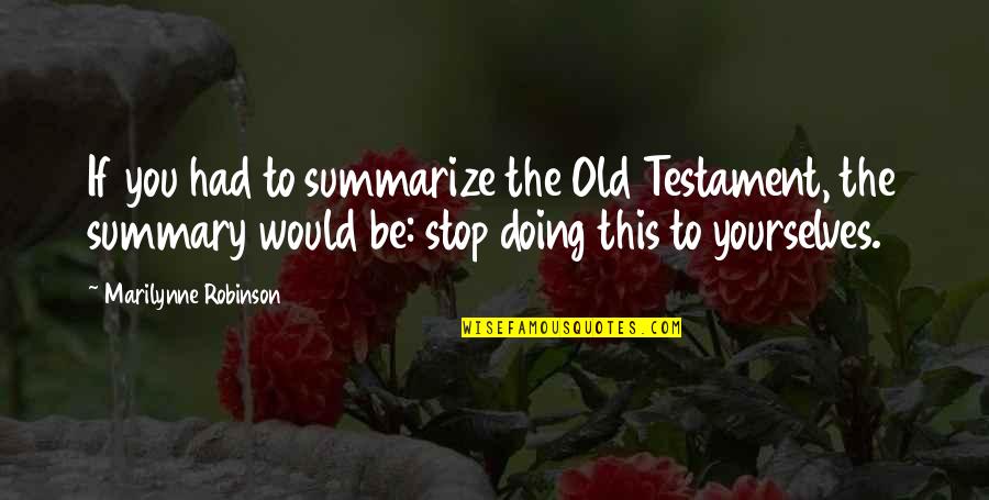 Schiatt Quotes By Marilynne Robinson: If you had to summarize the Old Testament, Schiatt Quotes By Marilynne Robinson: If you had to summarize the Old Testament,