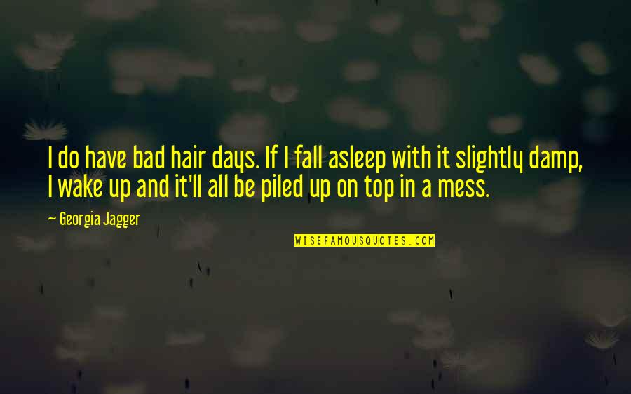 Schiavello Group Quotes By Georgia Jagger: I do have bad hair days. If I Schiavello Group Quotes By Georgia Jagger: I do have bad hair days. If I
