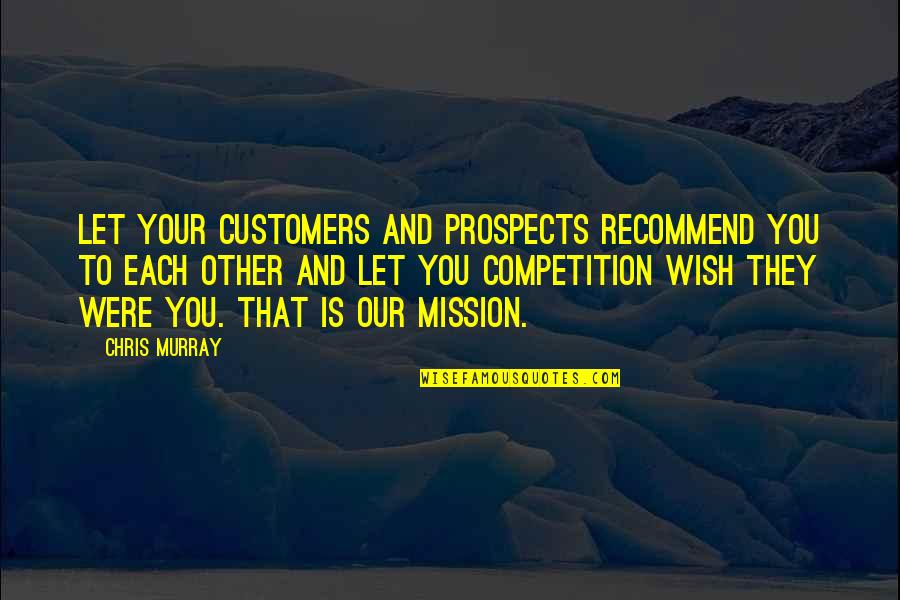 Schiavello Quotes By Chris Murray: Let your customers and prospects recommend you to