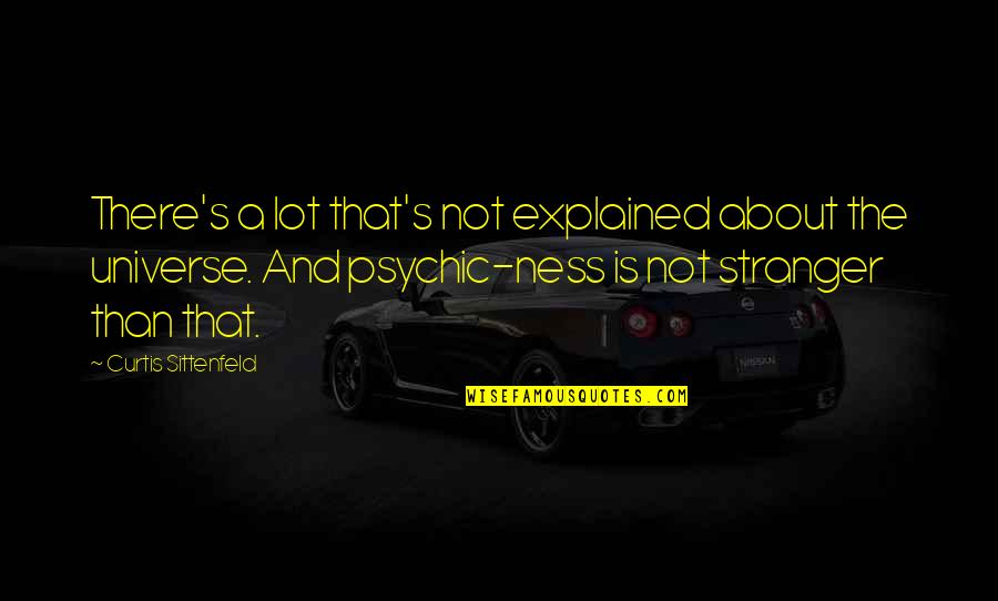Schiavenza Quotes By Curtis Sittenfeld: There's a lot that's not explained about the Schiavenza Quotes By Curtis Sittenfeld: There's a lot that's not explained about the