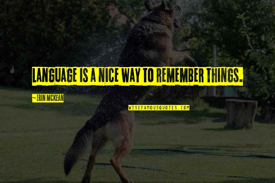 Schiavetti Lamiere Quotes By Erin McKean: Language is a nice way to remember things.