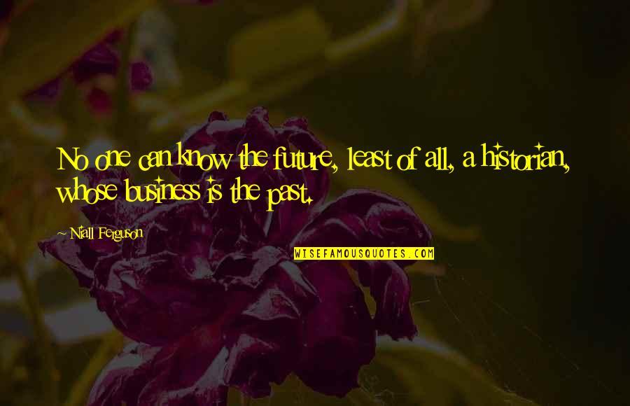 Schiavi Home Quotes By Niall Ferguson: No one can know the future, least of