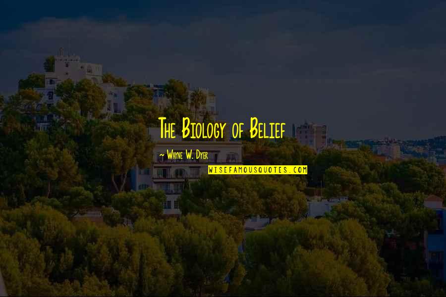 Schiavi Home Quotes By Wayne W. Dyer: The Biology of Belief Schiavi Home Quotes By Wayne W. Dyer: The Biology of Belief