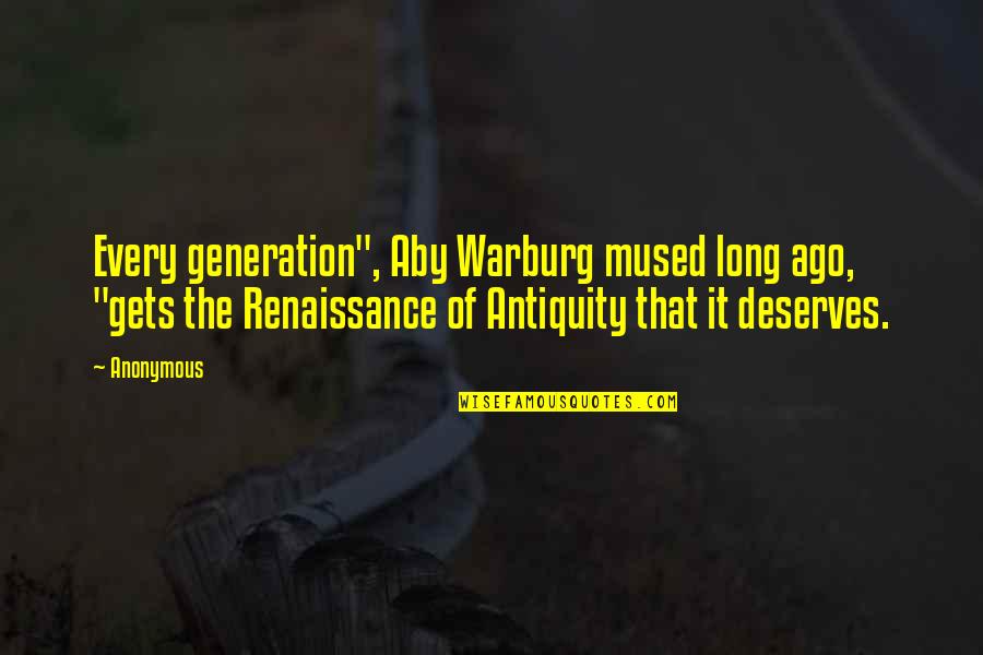Schiavi Quotes By Anonymous: Every generation", Aby Warburg mused long ago, "gets