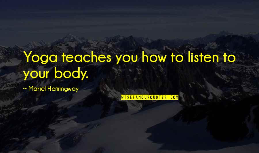 Schickel Shamble Quotes By Mariel Hemingway: Yoga teaches you how to listen to your