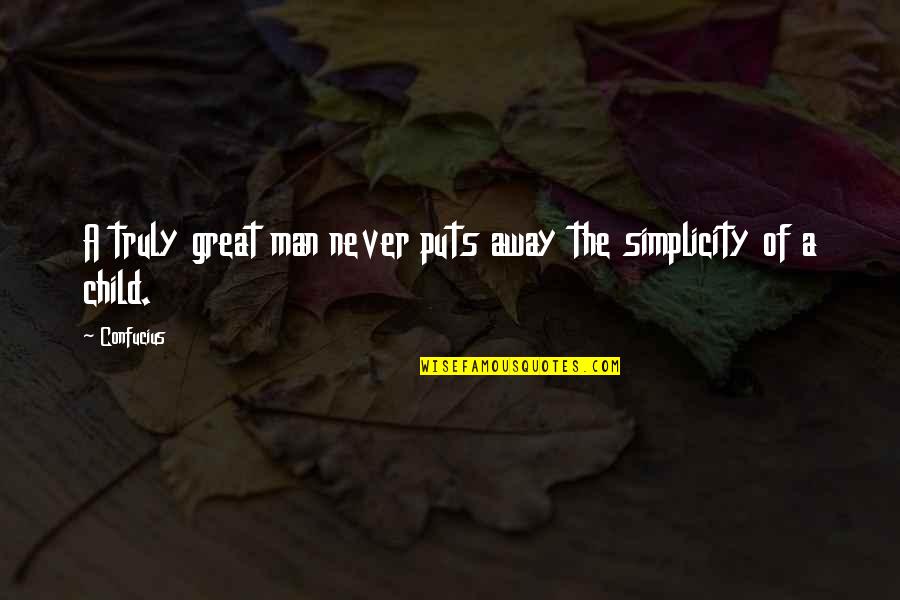 Schicken Quotes By Confucius: A truly great man never puts away the
