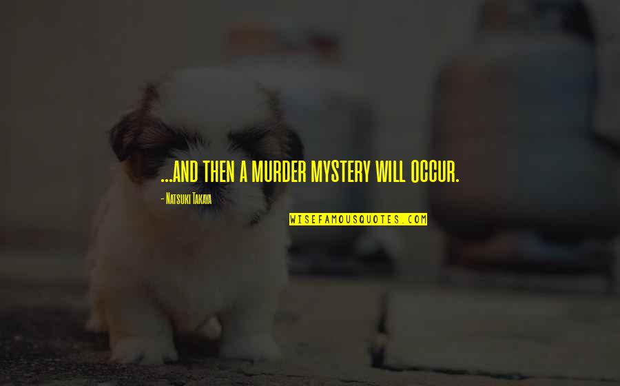 Schicker Automotive Group Quotes By Natsuki Takaya: ...and then a murder mystery will occur. Schicker Automotive Group Quotes By Natsuki Takaya: ...and then a murder mystery will occur.