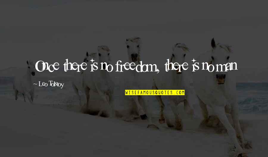 Schickling Automotive Quotes By Leo Tolstoy: Once there is no freedom, there is no