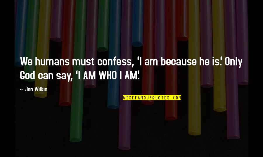 Schicksal English Quotes By Jen Wilkin: We humans must confess, 'I am because he