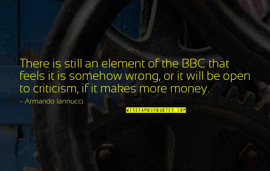 Schicksal Quotes By Armando Iannucci: There is still an element of the BBC Schicksal Quotes By Armando Iannucci: There is still an element of the BBC