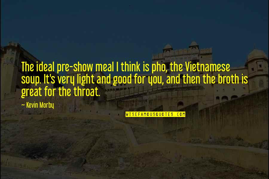 Schiebel Dumpster Quotes By Kevin Morby: The ideal pre-show meal I think is pho,
