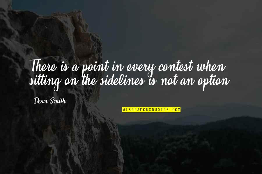 Schiebler Pediatrics Quotes By Dean Smith: There is a point in every contest when