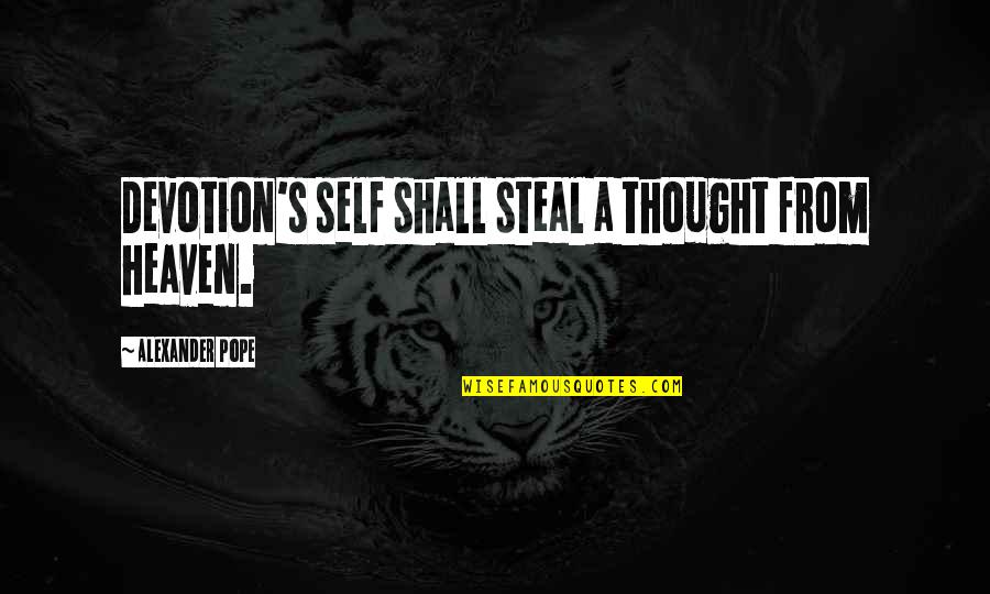 Schieder Stausee Quotes By Alexander Pope: Devotion's self shall steal a thought from heaven. Schieder Stausee Quotes By Alexander Pope: Devotion's self shall steal a thought from heaven.
