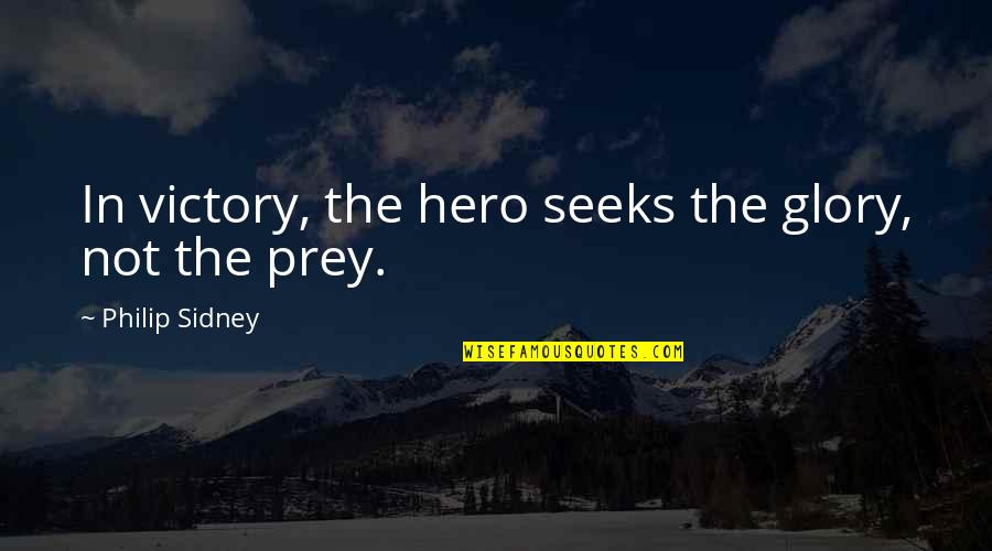 Schiefelbusch Speech Quotes By Philip Sidney: In victory, the hero seeks the glory, not