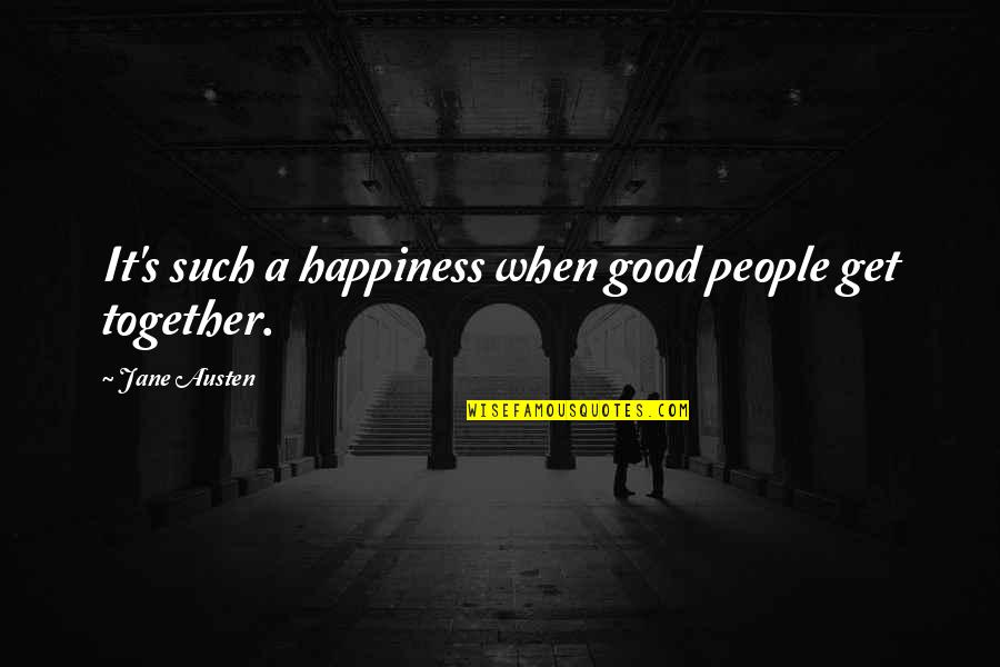 Schiefer Quotes By Jane Austen: It's such a happiness when good people get Schiefer Quotes By Jane Austen: It's such a happiness when good people get