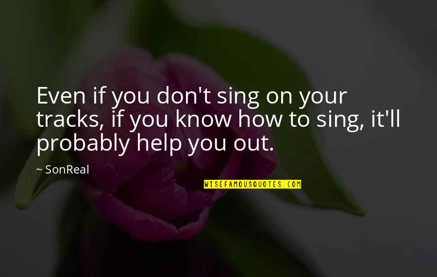 Schiefer Quotes By SonReal: Even if you don't sing on your tracks, Schiefer Quotes By SonReal: Even if you don't sing on your tracks,