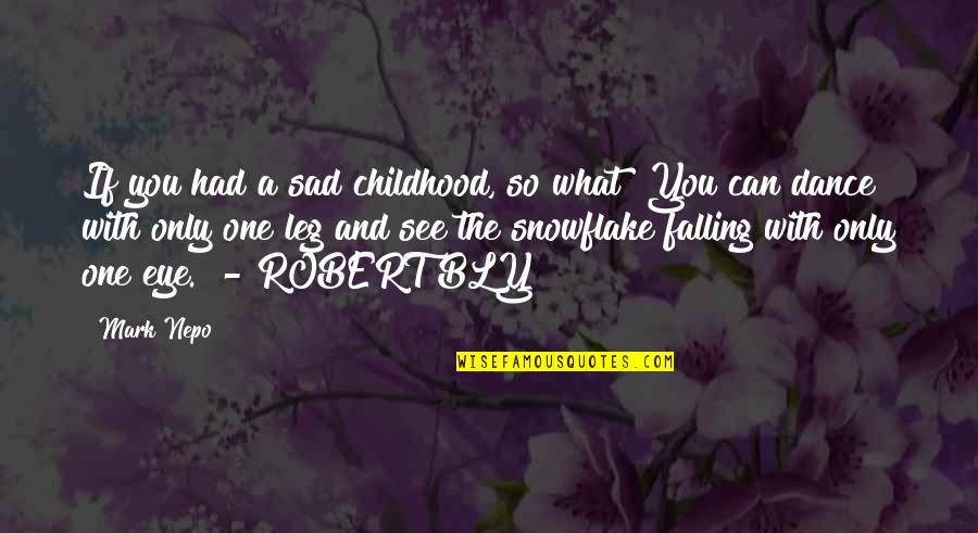Schieferstein Clark Quotes By Mark Nepo: If you had a sad childhood, so what? Schieferstein Clark Quotes By Mark Nepo: If you had a sad childhood, so what?