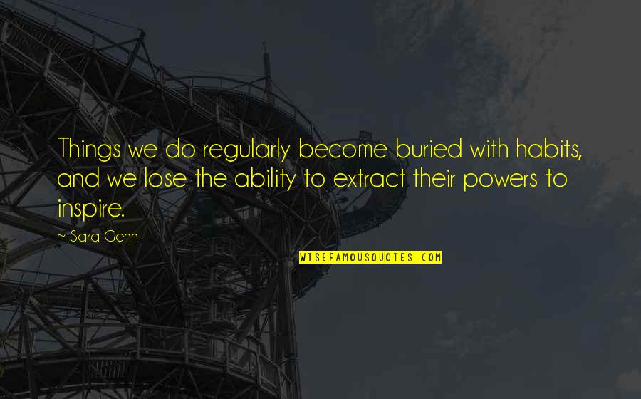 Schieferstein Clark Quotes By Sara Genn: Things we do regularly become buried with habits, Schieferstein Clark Quotes By Sara Genn: Things we do regularly become buried with habits,