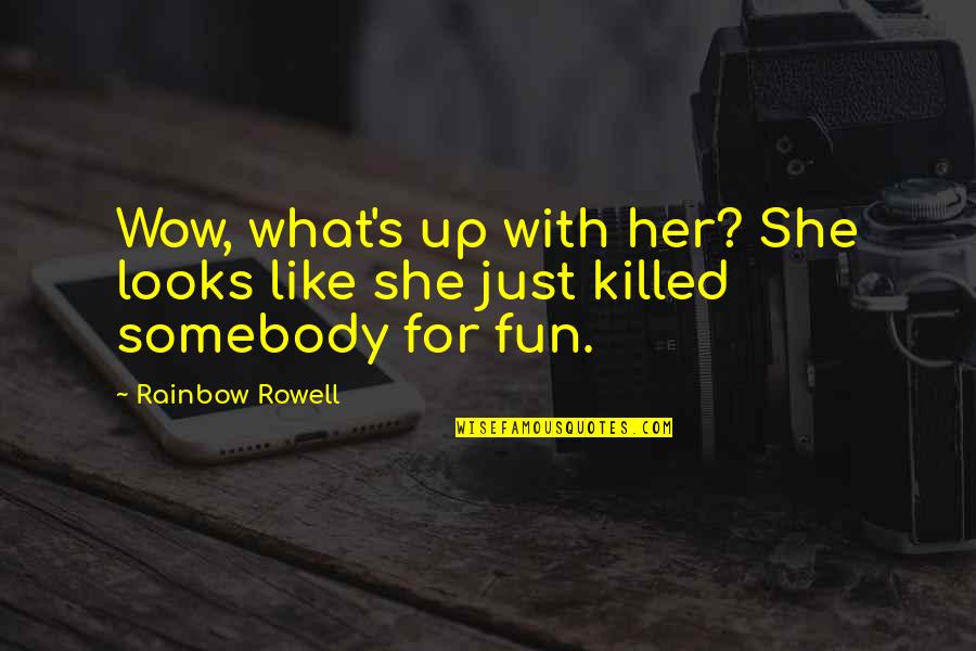 Schieler Woodworks Quotes By Rainbow Rowell: Wow, what's up with her? She looks like