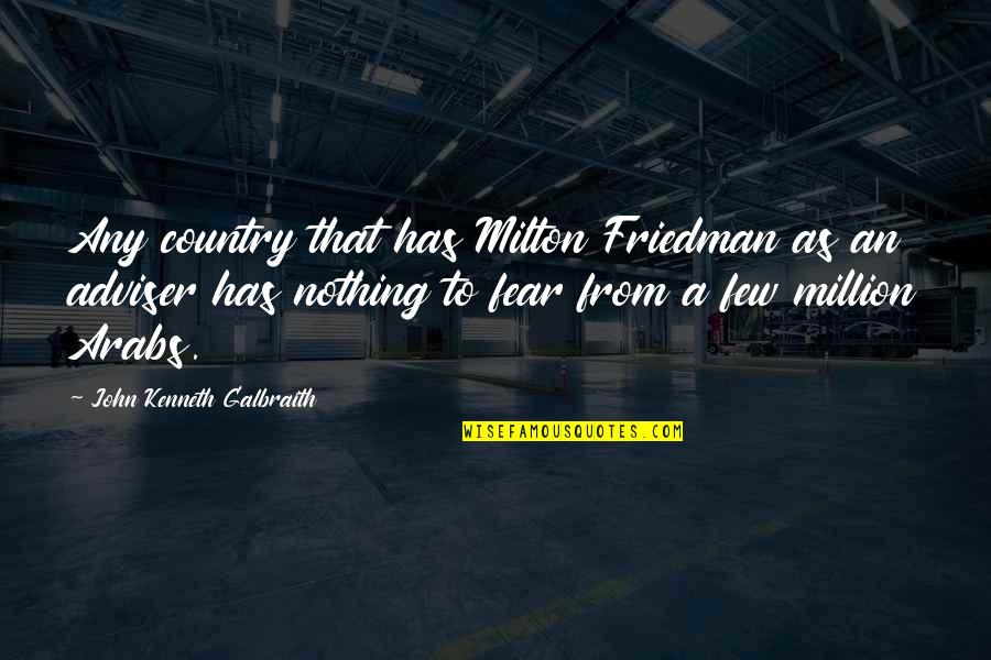 Schiemann Pottery Quotes By John Kenneth Galbraith: Any country that has Milton Friedman as an