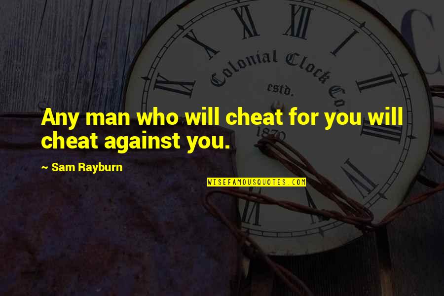 Schienenzeppelin Quotes By Sam Rayburn: Any man who will cheat for you will