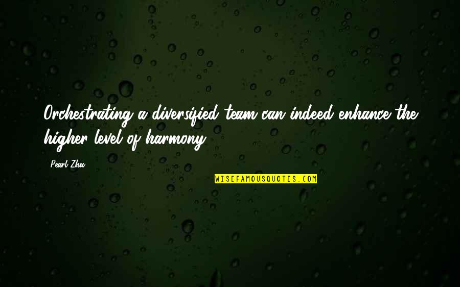 Schierholtz Photography Quotes By Pearl Zhu: Orchestrating a diversified team can indeed enhance the