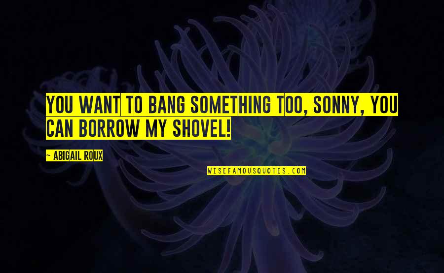 Schierholz Lamps Quotes By Abigail Roux: You want to bang something too, sonny, you